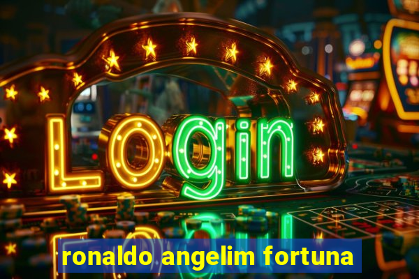 ronaldo angelim fortuna